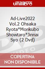 Ad-Live2022 Vol.2 Ohsaka Ryota*Morikubo Showtaro*Jinnai Syo (2 Dvd) dvd