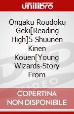 Ongaku Roudoku Geki[Reading High]5 Shuunen Kinen Kouen[Young Wizards-Story From dvd