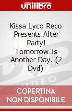 Kissa Lyco Reco Presents After Party! Tomorrow Is Another Day. (2 Dvd) dvd