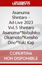 Asanuma Shintaro - Ad-Live 2023 Vol.5 Shintaro Asanuma*Nobuhiko Okamoto*Kensho Ono*Yuki Kaji dvd