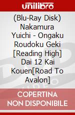 (Blu-Ray Disk) Nakamura Yuichi - Ongaku Roudoku Geki [Reading High] Dai 12 Kai Kouen[Road To Avalon] brd