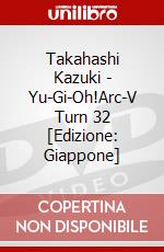 Takahashi Kazuki - Yu-Gi-Oh!Arc-V Turn 32 [Edizione: Giappone] dvd