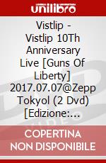 Vistlip - Vistlip 10Th Anniversary Live [Guns Of Liberty] 2017.07.07@Zepp Tokyol (2 Dvd) [Edizione: Giappone] dvd