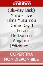 (Blu-Ray Disk) Yuzu - Live Films Yuzu You Dome Day 1 -Futari De.Doumu Arigatou- [Edizione: Giappone] brd