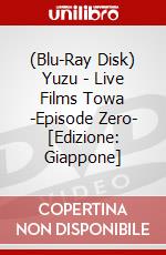 (Blu-Ray Disk) Yuzu - Live Films Towa -Episode Zero- [Edizione: Giappone] brd