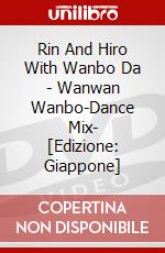 Rin And Hiro With Wanbo Da - Wanwan Wanbo-Dance Mix- [Edizione: Giappone] dvd