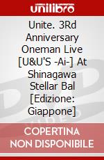Unite. 3Rd Anniversary Oneman Live [U&U'S -Ai-] At Shinagawa Stellar Bal [Edizione: Giappone] dvd