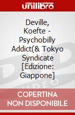 Deville, Koefte - Psychobilly Addict(& Tokyo Syndicate [Edizione: Giappone] dvd