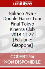 Nakano Aya - Double Game Tour Final Tokyo Kinema Club 2018.11.27 [Edizione: Giappone] dvd