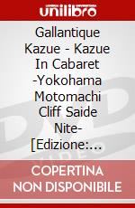Gallantique Kazue - Kazue In Cabaret -Yokohama Motomachi Cliff Saide Nite- [Edizione: Giappone] dvd