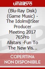 (Blu-Ray Disk) (Game Music) - The Idolm@Ster Producer Meeting 2017 765Pro Allstars -Fun To The New Vis (5 Blu-Ray) [Edizione: Giappone] brd