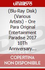 (Blu-Ray Disk) (Various Artists) - Ore Para Original Entertainment Paradise 2017 10Th Anniversary -Ore!!Sum (5 Blu-Ray) [Edizione: Giappone] brd