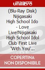 (Blu-Ray Disk) Nijigasaki High School Ido - Love Live!Nijigasaki High School Idol Club First Live 'With You' Blu-Ray (5 Blu-Ray) brd