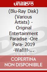 (Blu-Ray Disk) (Various Artists) - Original Entertainment Paradise -Ore Para- 2019 -Wa!!!!- Blu-Ray Boxli (3 Blu-Ray) [Edizione: Giappone] brd