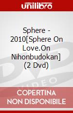 Sphere - 2010[Sphere On Love.On Nihonbudokan] (2 Dvd) dvd