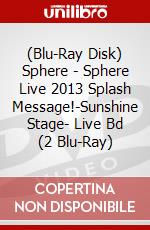 (Blu-Ray Disk) Sphere - Sphere Live 2013 Splash Message!-Sunshine Stage- Live Bd (2 Blu-Ray) brd