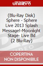 (Blu-Ray Disk) Sphere - Sphere Live 2013 Splash Message!-Moonlight Stage- Live Bd (2 Blu-Ray) brd