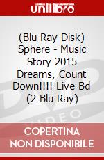 (Blu-Ray Disk) Sphere - Music Story 2015 Dreams, Count Down!!!! Live Bd (2 Blu-Ray) brd