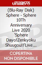 (Blu-Ray Disk) Sphere - Sphere 10Th Anniversary Live 2020 'Sphere Dayo!Zenkyoku Shuugou!!'Live B (5 Blu-Ray) [Edizione: Giappone] brd