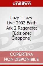 Lazy - Lazy Live 2002 Earth Ark 2 Regenerat [Edizione: Giappone] dvd