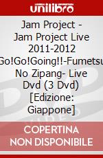 Jam Project - Jam Project Live 2011-2012 Go!Go!Going!!-Fumetsu No Zipang- Live Dvd (3 Dvd) [Edizione: Giappone] dvd