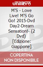 M'S - Love Live! M'S Go Go! 2015-Dvd Day2-Dream Sensation!- (2 Dvd) [Edizione: Giappone] dvd