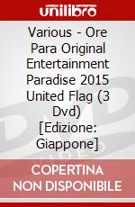 Various - Ore Para Original Entertainment Paradise 2015 United Flag (3 Dvd) [Edizione: Giappone] dvd