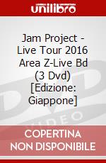 Jam Project - Live Tour 2016 Area Z-Live Bd (3 Dvd) [Edizione: Giappone] dvd