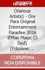 (Various Artists) - Ore Para Original Entertainment Paradise 2016 9'Mas Magic (3 Dvd) [Edizione: Giappone] dvd