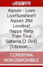 Aqours - Love Live!Sunshine!! Aqours 2Nd Lovelive! Happy Party Train Tour Saitama (2 Dvd) [Edizione: Giappone] dvd