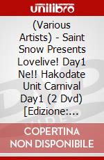 (Various Artists) - Saint Snow Presents Lovelive! Day1  Ne!! Hakodate Unit Carnival Day1 (2 Dvd) [Edizione: Giappone] dvd