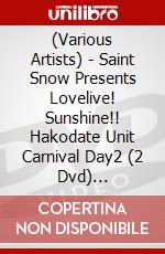 (Various Artists) - Saint Snow Presents Lovelive! Sunshine!! Hakodate Unit Carnival Day2 (2 Dvd) [Edizione: Giappone] dvd