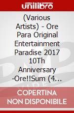 (Various Artists) - Ore Para Original Entertainment Paradise 2017 10Th Anniversary -Ore!!Sum (4 Dvd) [Edizione: Giappone] dvd