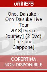 Ono, Daisuke - Ono Daisuke Live Tour 2018[Dream Journey] (2 Dvd) [Edizione: Giappone] dvd