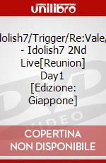 Idolish7/Trigger/Re:Vale/Z - Idolish7 2Nd Live[Reunion] Day1 [Edizione: Giappone] dvd