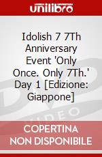 Idolish 7 7Th Anniversary Event 'Only Once. Only 7Th.' Day 1 [Edizione: Giappone] dvd