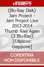 (Blu-Ray Disk) Jam Project - Jam Project Live 2013-2014 Thumb Rise Again (3 Blu-Ray) [Edizione: Giappone] brd