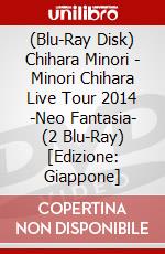 (Blu-Ray Disk) Chihara Minori - Minori Chihara Live Tour 2014 -Neo Fantasia- (2 Blu-Ray) [Edizione: Giappone] brd