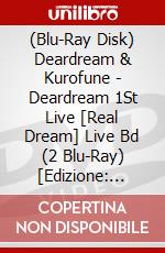 (Blu-Ray Disk) Deardream & Kurofune - Deardream 1St Live [Real Dream] Live Bd (2 Blu-Ray) [Edizione: Giappone] brd