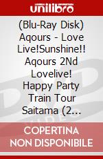 (Blu-Ray Disk) Aqours - Love Live!Sunshine!! Aqours 2Nd Lovelive! Happy Party Train Tour Saitama (2 Blu-Ray) [Edizione: Giappone] brd