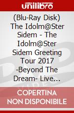 (Blu-Ray Disk) The Idolm@Ster Sidem - The Idolm@Ster Sidem Greeting Tour 2017 -Beyond The Dream- Live Blu-Ray (3 Blu-Ray) [Edizione: Giappone] brd