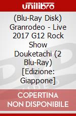 (Blu-Ray Disk) Granrodeo - Live 2017 G12 Rock Show Douketachi (2 Blu-Ray) [Edizione: Giappone] brd