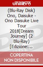 (Blu-Ray Disk) Ono, Daisuke - Ono Daisuke Live Tour 2018[Dream Journey] (2 Blu-Ray) [Edizione: Giappone] brd