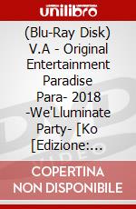 (Blu-Ray Disk) V.A - Original Entertainment Paradise      Para- 2018 -We'Lluminate Party- [Ko [Edizione: Giappone] brd