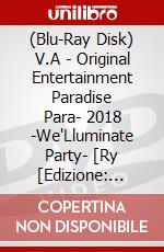 (Blu-Ray Disk) V.A - Original Entertainment Paradise      Para- 2018 -We'Lluminate Party- [Ry [Edizione: Giappone] brd