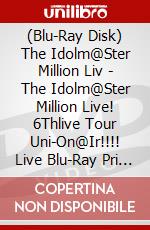 (Blu-Ray Disk) The Idolm@Ster Million Liv - The Idolm@Ster Million Live! 6Thlive Tour Uni-On@Ir!!!! Live Blu-Ray Pri (5 Blu-Ray) [Edizione: Giappone] brd