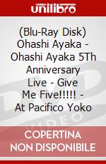 (Blu-Ray Disk) Ohashi Ayaka - Ohashi Ayaka 5Th Anniversary Live - Give Me Five!!!!! - At Pacifico Yoko brd