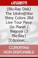 (Blu-Ray Disk) The Idolm@Ster Shiny Colors 3Rd Live Tour Piece On Planet / Nagoya (3 Blu-Ray) [Edizione: Giappone] brd