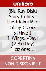 (Blu-Ray Disk) Shiny Colors - The Idolm@Ster Shiny Colors 5Thlive If I_Wings. -Day1 (2 Blu-Ray) [Edizione: Giappone] brd