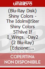 (Blu-Ray Disk) Shiny Colors - The Idolm@Ster Shiny Colors 5Thlive If I_Wings. -Day2 (2 Blu-Ray) [Edizione: Giappone] brd